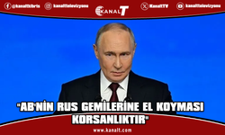 Putin: AB ülkelerinin Rus gemilerine el koymasına karşılık vereceğiz
