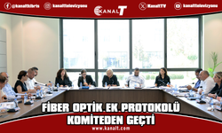 Fiber Optik Ek Protokolü Komitede onaylanarak, Genel Kurul’a sevk edildi
