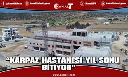 Dinçyürek:” Karpaz Hastanesi yıl sonu bitiyor ”