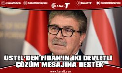 Üstel: Fidan’in Açıklamaları Kıbrıs’ta Gerçeklerin Artık Görmezden Gelinemeyeceğini Ortaya Koydu