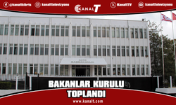 Bakanlar Kurulu toplandı