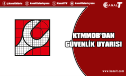 KTMMOB: Tehlikeler önceden belirlenmeli, tedbirler zamanında alınmalı