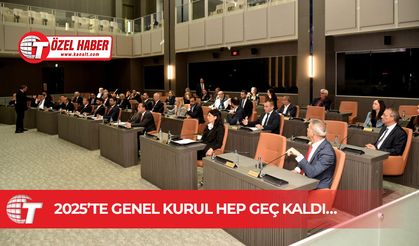 Meclis’te bu yıl vaktinde başlayan hiçbir Genel Kurul yok!