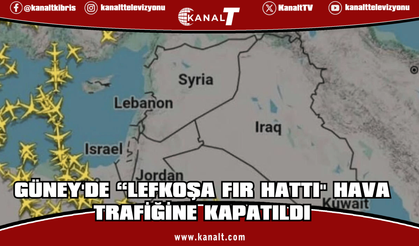 Güney'de “Lefkoşa FIR Hattı" hava trafiğine kapatıldı