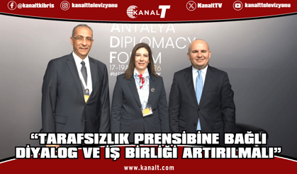 İncirli: Tarafsızlık prensibine bağlı diyalog ve iş birliği artırılmalı