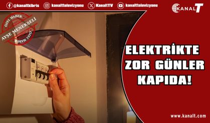 Elektrikte zor günler kapıda!