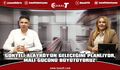 Amcaoğlu "Gönyeli-Alayköy'ün Geleceğini Planlıyor, Mali Gücünü Büyütüyoruz"
