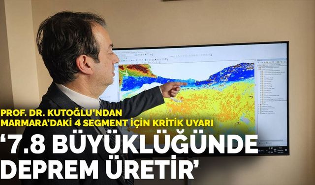 Uzmanından Marmara'ya 7.8 büyüklüğünde deprem uyarısı: 4 kol birden kırılırsa...