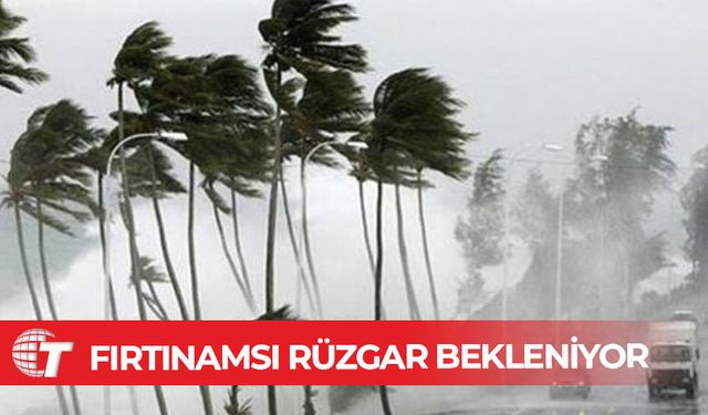 Fırtınamsı rüzgar bekleniyor