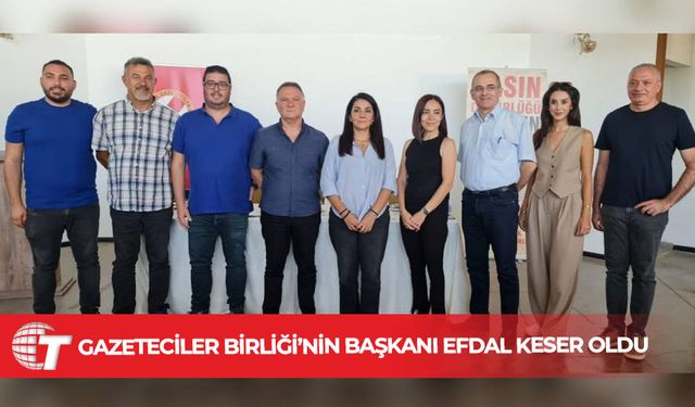 Gazeteciler Birliği’nin başkanı Efdal Keser oldu