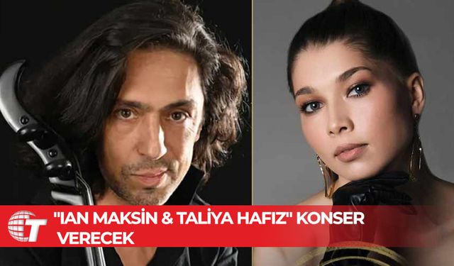 Uluslararası Kuzey Kıbrıs Müzik Festivali kapsamında yarın akşam Ian Maksin ve Taliya Hafiz konser verecek