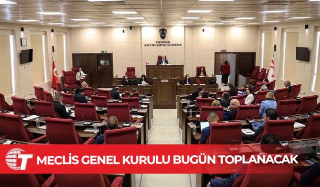 Meclis Genel Kurulu bugün toplanacak