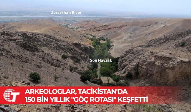 Arkeologlar, Tacikistan'da 150 bin yıllık "göç rotası" keşfetti