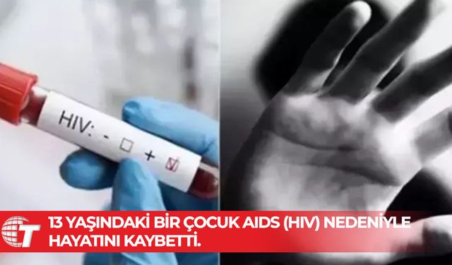 İzmir’de 13 yaşındaki çocuk AIDS’ten hayatını kaybetti