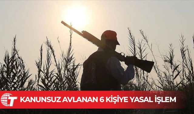 Kanunsuz avlanan 6 kişiye yasal işlem