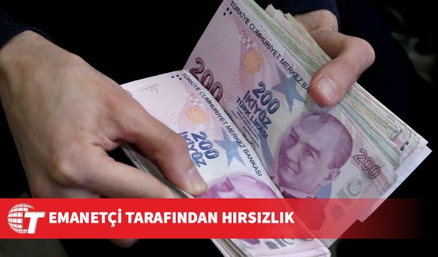 59 yaşındaki kişi emanet edilen 46 bin 700 TL’yi çaldı