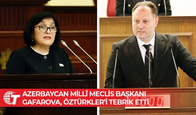 Azerbaycan Millî Meclis Başkanı Gafarova, Öztürkler’i tebrik etti