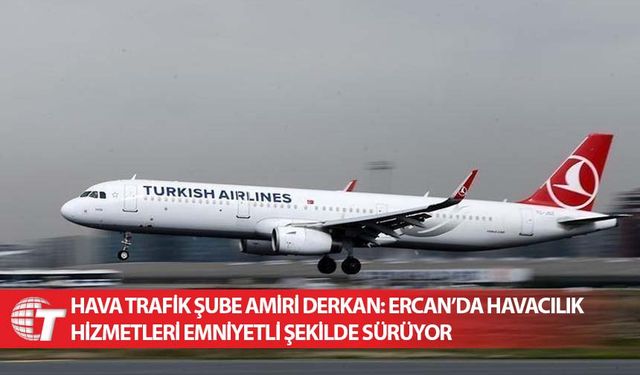 Hava Trafik Şube Amiri Derkan: Ercan’da havacılık hizmetleri emniyetli şekilde sürüyor