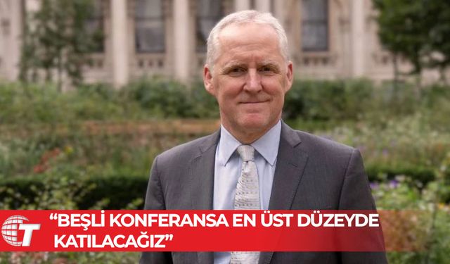 İngiliz Yüksek Komiseri Tatham: Beşli konferansa en üst düzeyde katılacağız