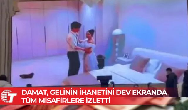 Damat, gelinin ihanetini dev ekranda tüm misafirlere izletti