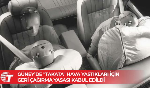 Güney’de "Takata" hava yastıkları için geri çağırma yasası kabul edildi