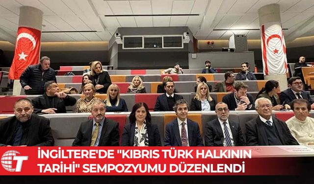 İngiltere'de "Kıbrıs Türk Halkının Tarihi" sempozyumu düzenlendİ