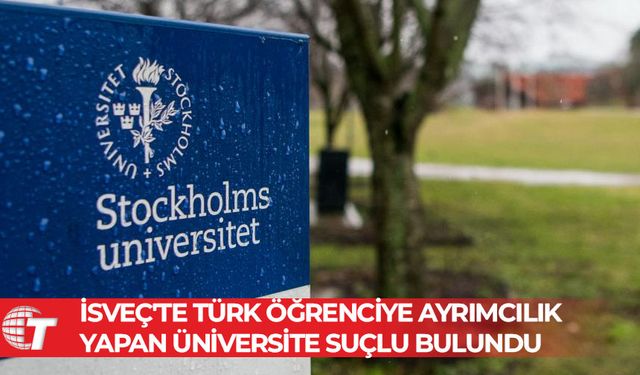 İsveç'te Türk öğrenciye ayrımcılık yapan üniversite suçlu bulundu