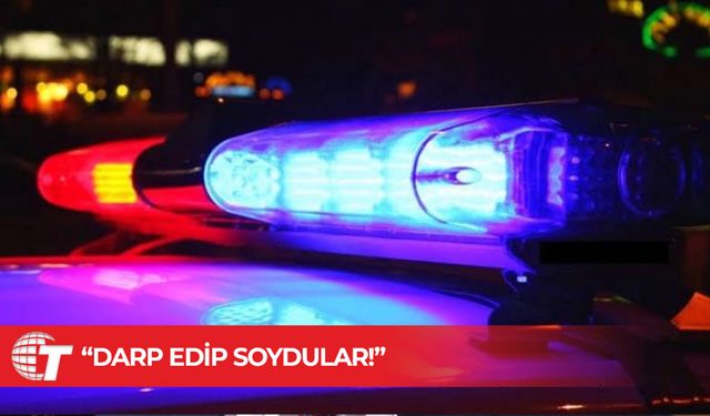 Tekmeyle kapıyı açtılar, darp edip soydular!