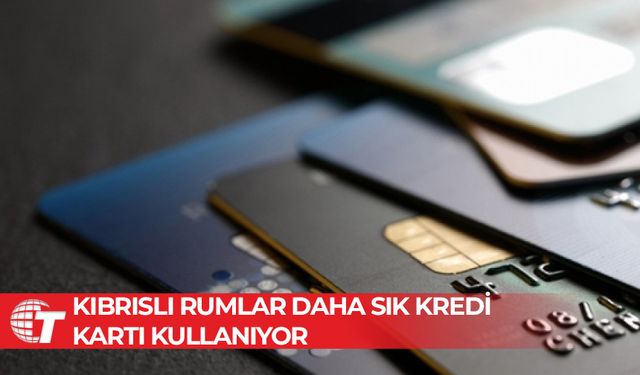 Kıbrıslı Rumlar daha sık kredi kartı kullanıyor