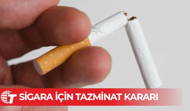 Sigara şirketi, sigaradan ölen kişi için tazminat ödeyecek