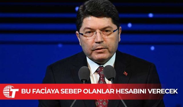 TC Adalet Bakanı Tunç: “Kusuru bulunanlar yargı önünde hesap verecek”