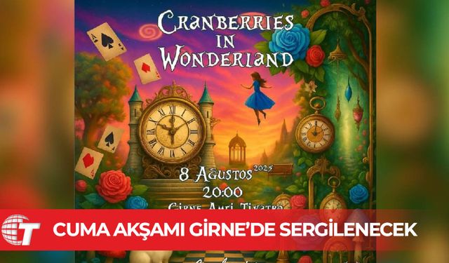 “Cranberries in Wonderland” cuma akşamı Girne’de sahnelenecek