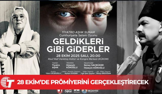 ‘Geldikleri gibi giderler’ oyunu 28 Ekim’de prömiyerini gerçekleştirecek