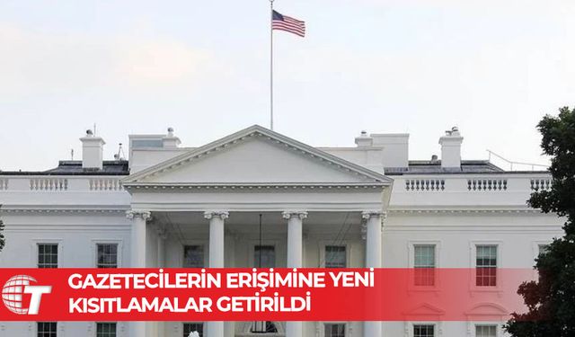 Beyaz Saray'da gazetecilerin erişimine yeni kısıtlamalar getirildi