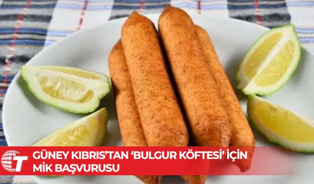 Güney Kıbrıs’ta Bulgur Köftesi için Menşei İsmi Korumalı Ürün başvurusu hazırlığı