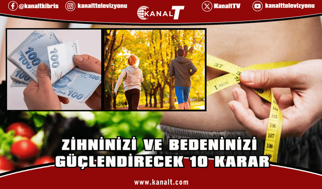 Zihninizi ve bedeninizi güçlendirecek 10 karar