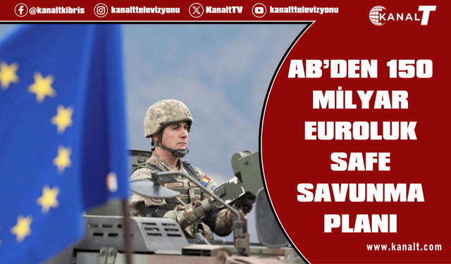 AB Komisyonuna sunuldu: Güney Kıbrıs da SAFE programında finansman payı alıyor