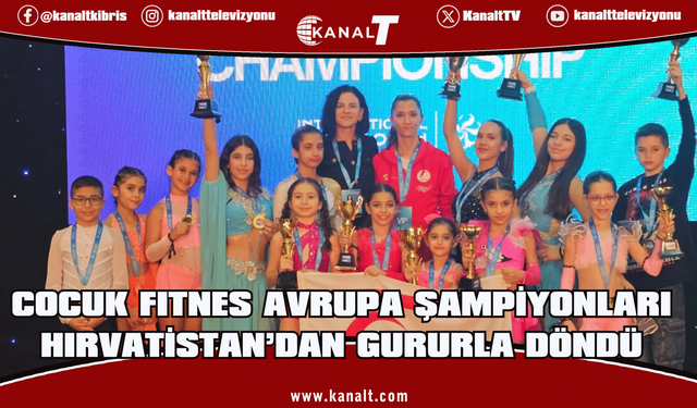 Çocuk Fitnes Avrupa Şampiyonları Hırvatistan’dan Gururla Döndü