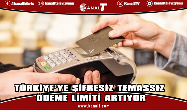 Türkiye'de Temassız kartlarda şifresiz işlem limiti 2500 liraya çıkıyor