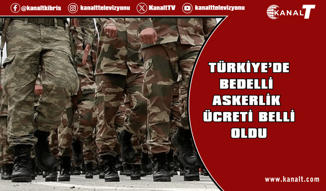 Türkiye Bedelli askerlik ücreti belli oldu
