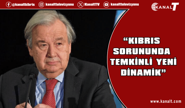 Guterres raporu: Kıbrıs sorununda temkinli yeni dinamik