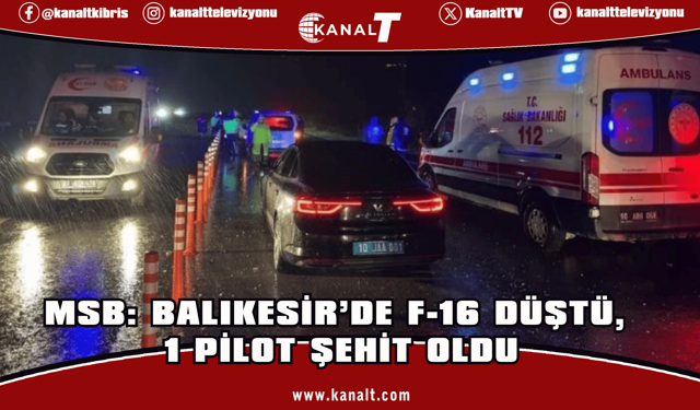 MSB: Balıkesir’de F-16 düştü, 1 pilot şehit oldu