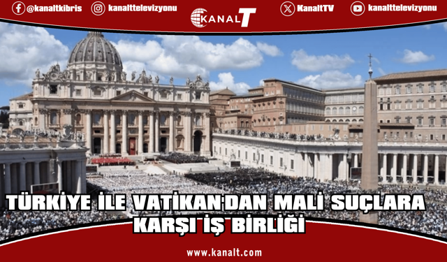 Türkiye ile Vatikan, kara para ve terörizmin finansmanına karşı işbirliği yapacak