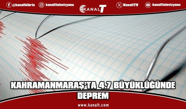 Kahramanmaraş'ta 4.7 büyüklüğünde deprem meydana geldi