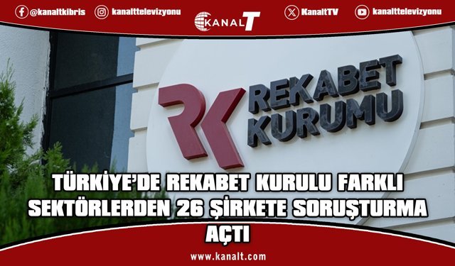 Türkiye’de Rekabet Kurulu 26 şirkete soruşturma açtı