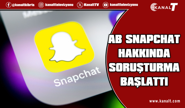 AB, Snapchat hakkında soruşturma başlattı