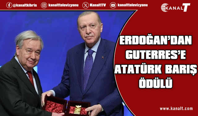 Recep Tayyip Erdoğan, BM Genel Sekreteri Guterres’e Atatürk Uluslararası Barış Ödülü’nü takdim etti