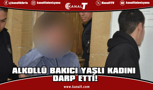 Alkollü bakıcı yaşlı kadını darp etti!