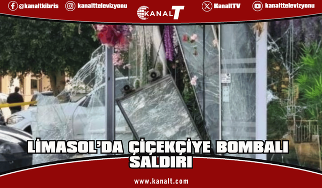 Limasol’da çiçekçi dükkanına bombalı saldırısı