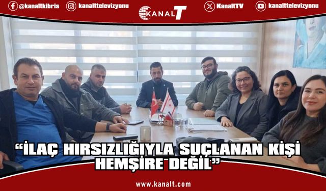 Hemşireler ve Ebeler Birliği: İlaç hırsızlığıyla suçlanan kişi hemşire değil